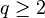 q \ge 2