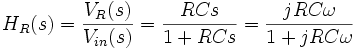 H_R(s) = { V_R(s) \over V_{in}(s) } = { RCs \over 1 + RCs } = { jRC\omega \over 1 + jRC\omega }