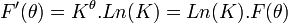 F'( \theta ) = K^{\theta}.Ln( K ) = Ln( K ).F( \theta ) \,