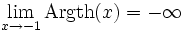 \lim_{x \to -1} \operatorname{Argth}(x) = -\infty \,\!