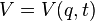  \ V = V(q,t) 