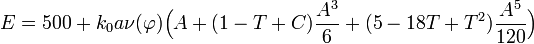  E  =  500 +k_{0}a\nu(\varphi)\Big(A+(1-T+C)\frac{A^{3}}{6}+(5-18T+T^{2})\frac{A^{5}}{120}\Big) 