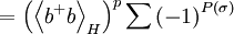 =\left( \left\langle b^{+}b\right\rangle _{H}\right) ^{p}\sum \left( -1\right) ^{P(\sigma )}