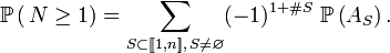 \mathbb{P}\left(\,N\ge1\right)=\sum_{S\subset[\![1,n]\!],\,S\neq\varnothing} (-1)^{1+\# S}\ \mathbb{P}\left(A_S\right).