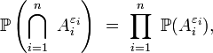 \mathbb{P}\left(\bigcap_{i= 1}^n\ A_i^{\varepsilon_i}\right)\ =\ \prod_{i=1}^n\ \mathbb{P}(A_i^{\varepsilon_i}),