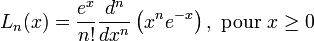 L_n(x)=\frac{e^x}{n!}\frac{d^n}{dx^n}\left(x^n e^{-x}\right), \text{ pour } x \ge 0