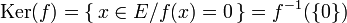 \operatorname{Ker}(f)=\{\,x\in E/f(x)=0\,\}=f^{-1}(\{0\})