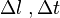 \ \Delta l \; , \Delta t