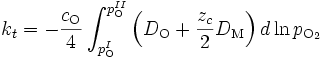 k_t = - \frac{c_{\mathrm{O}}}{4} \int_{p_{\mathrm{O}}^I}^{p_{\mathrm{O}}^{II}}  \left ( D_{\mathrm{O}} + \frac{z_c}{2} D_{\mathrm{M}} \right ) d \ln p_{\mathrm{O}_2}