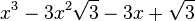  x^3 - 3x^2\sqrt{3} - 3x + \sqrt{3} ~