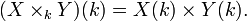 (X\times_k Y)(k) = X(k) \times Y(k). 