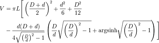  \begin{align}V&=\pi L\Bigg[\left(\frac{D+d}{2}\right)^2+\frac{d^2}{6}+\frac{D^2}{12} \\ \ & -\frac{d(D+d)}{4\sqrt{\left(\frac{D}{d}\right)^2-1}}\left(\frac{D}{d}\sqrt{\left(\frac{D}{d}\right)^2-1}+\operatorname{argsinh} \sqrt{\left(\frac{D}{d}\right)^2-1}\right)\Bigg]\end{align}