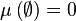 \mu\left(\emptyset\right)=0