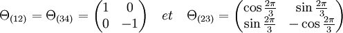 \Theta_{(12)}=\Theta_{(34)}=\begin{pmatrix}1 & 0 \\ 0 & -1 \end{pmatrix}\quad et \quad \Theta_{(23)}=\begin{pmatrix} \cos\frac{2\pi}3 & \sin\frac{2\pi}3 \\ \sin\frac{2\pi}3 & -\cos\frac{2\pi}3 \end{pmatrix}