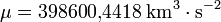  \mu = 398 600,\!4418 \;\mbox{km}^{3} \cdot \mbox{s}^{-2} 
