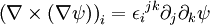  \left(\nabla \times (\nabla \psi)\right)_i =  {\epsilon_i}^{jk}\partial_j\partial_k\psi