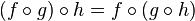 (f\circ g)\circ h=f\circ(g\circ h)