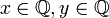 x \in \mathbb{Q}, y \in \mathbb{Q}