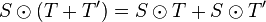 S \odot (T+T') = S \odot T + S \odot T'