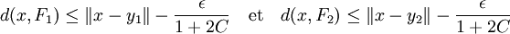 d(x,F_1)\le \|x -y_1\| - \frac{\epsilon}{1+2C} \quad \text{et}\quad d(x,F_2)\le \|x -y_2\| - \frac{\epsilon} {1+2C} \;