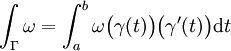 \int_\Gamma \omega = \int_a^b \omega\bigl(\gamma(t)\bigr)\bigl(\gamma'(t)\bigr) \mathrm{d} t