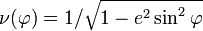  \nu(\varphi)=1/\sqrt{1-e^{2}\sin^{2}\varphi} 