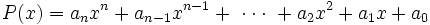 P(x) = a_n x^n + a_{n-1} x^{n-1} + \ \cdot \cdot \cdot \ + a_2 x^2 + a_1 x + a_0 \,\!