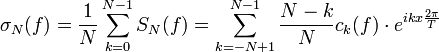 \sigma_N (f)= \frac1N\sum_{k = 0}^{N-1} S_N(f)= \sum_{k = -N+1}^{N-1} \frac {N-k}{N} c_k(f) \cdot e^{i kx\frac{2\pi}{T}}