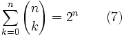 \sum_{k=0}^{n} {n \choose k} = 2^n \qquad (7)