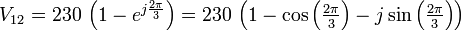 \textstyle{V_{12}=230\,\left(1- e^{j{2\pi\over 3}}\right) =230\,\left(1-\cos\left(\textstyle{{2\pi\over 3}}\right)-j\sin\left(\textstyle{{2\pi\over 3}}\right)\right)}\, 