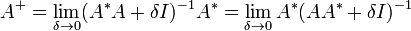 A^+ = \lim_{\delta \to 0} (A^* A + \delta I)^{-1} A^*           = \lim_{\delta \to 0} A^* (A A^* + \delta I)^{-1}