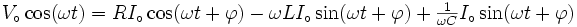  V_\circ\cos(\omega t)= RI_\circ\cos(\omega t+\varphi) -\omega L I_\circ\sin(\omega t+\varphi)+ \textstyle{{1\over \omega C}} I_\circ\sin(\omega t+\varphi)