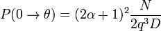  P(0\rightarrow\theta) = (2\alpha +1)^2 \frac {N} {2q^3D} 