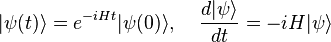  | \psi(t) \rangle = e^{-iHt} | \psi(0) \rangle, \;\;\;\;  {d |\psi \rangle \over dt} = - i H | \psi \rangle 