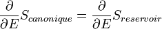  \frac{\partial}{\partial E} S_{canonique} = \frac{\partial}{\partial E} S_{reservoir} 