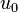 u_0 \,\!