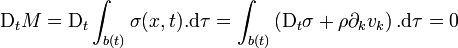 \mathrm D_t M = \mathrm D_t \int_{b(t)} \sigma (x,t). \mathrm d\tau = \int_{b(t)}\left(\mathrm D_t \sigma + \rho \partial_k v_k \right). \mathrm d\tau = 0