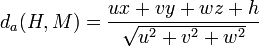 d_a(H,M) = \frac{ux+vy+wz+h}\sqrt{u^2 + v^2+w^2}