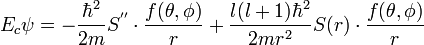 E_c \psi = -{\hbar^2 \over 2m}S^{''}\cdot {f(\theta, \phi) \over r }  + {l(l+1)\hbar^2 \over 2mr^2 } S(r) \cdot {f(\theta, \phi) \over r }