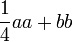 \dfrac 14 aa+bb