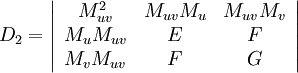    D_2 = \left|\begin{array}{ccc}     M_{u v}^2 & M_{u v} M_u  & M_{u v} M_v\\     M_u M_{u v} & E  & F\\     M_v M_{u v} & F  & G   \end{array}\right| 