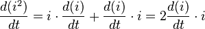 \frac{d(i^2)}{dt}  =i \cdot \frac{d(i)}{dt} + \frac{d(i)}{dt}\cdot i = 2 \frac{d(i)}{dt}\cdot i  \,