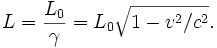 L=\frac{L_{0}}{\gamma}=L_{0}\sqrt{1-v^{2}/c^{2}}.