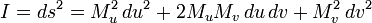   I = {ds}^2 = M^2_u\, du^2 + 2 M_u M_v\, du\, dv + M^2_v\, dv^2  