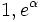 1, e^{\alpha}\,