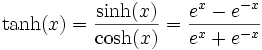 \tanh(x) = \frac{\sinh(x)}{\cosh(x)} = \frac{e^{x} - e^{-x}}{e^{x} + e^{-x}}