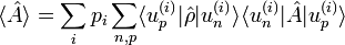  \langle \hat A \rangle = \sum_i p_i \sum_{n,p} \langle u_p^{(i)} | \hat \rho | u_n^{(i)}\rangle \langle u_n^{(i)} | \hat A| u_p^{(i)} \rangle