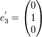 e_3^'=\begin{pmatrix}0\\1\\0\end{pmatrix}