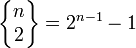 \left\{\begin{matrix} n \\ 2 \end{matrix}\right\} = 2^{n-1}-1