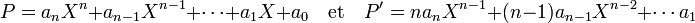 P = a_nX^n + a_{n-1}X^{n-1} + \cdots + a_1X + a_0 \quad\text{et}\quad P' = na_nX^{n-1} + (n-1)a_{n-1}X^{n-2} + \cdots a_1